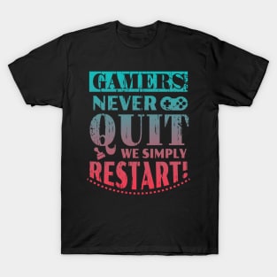 Gamers Never Quit We Simply Restart Funny Gift T-Shirt
